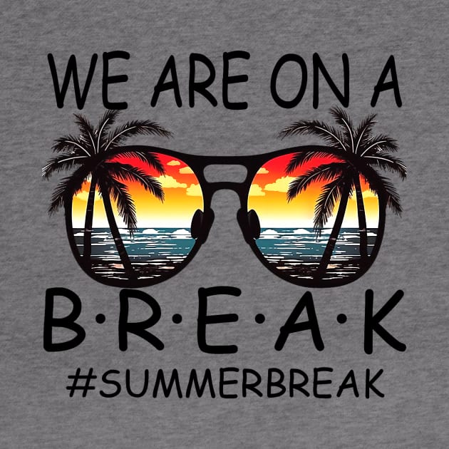 We Are On a Break Summer Break Sungles Last Day Of School by JennyArtist